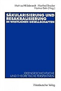 Sakul?isierung Und Resakralisierung in Westlichen Gesellschaften: Ideengeschichtliche Und Theoretische Perspektiven (Paperback, 2001)