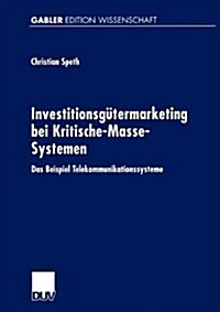 Investitionsg?ermarketing Bei Kritische-Masse-Systemen: Das Beispiel Telekommunikationssysteme (Paperback, 2000)