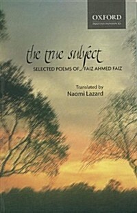 The True Subject: Selected Poems of Faiz Ahmed Faiz (Paperback)