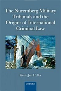 The Nuremberg Military Tribunals and the Origins of International Criminal Law (Paperback, Reprint)