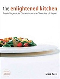 The Enlightened Kitchen: Fresh Vegetable Dishes from the Temples of Japan (Hardcover)