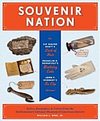 Souvenir Nation: Relics, Keepsakes, and Curios from the Smithsonians National Museum of American History (Hardcover)