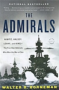 The Admirals: Nimitz, Halsey, Leahy, and King--The Five-Star Admirals Who Won the War at Sea (Paperback)