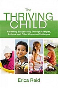 The Thriving Child: Parenting Successfully Through Allergies, Asthma and Other Common Challenges (Paperback)