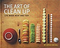 The Art of Clean Up: Life Made Neat and Tidy (Hardcover)