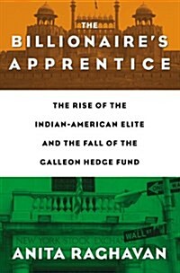 [중고] The Billionaire‘s Apprentice: The Rise of the Indian-American Elite and the Fall of the Galleon Hedge Fund (Hardcover)