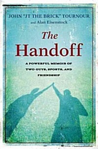 The Handoff: A Memoir of Two Guys, Sports, and Friendship (Hardcover)