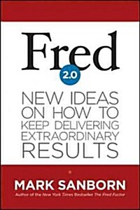 Fred 2.0: New Ideas on How to Keep Delivering Extraordinary Results (Hardcover)