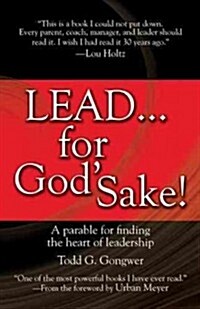 Lead . . . for Gods Sake!: A Parable for Finding the Heart of Leadership (Paperback)