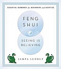 Feng Shui: Seeing Is Believing: Essential Geomancy for Beginners and Skeptics (Paperback)