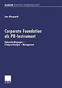 Corporate Foundation ALS PR-Instrument: Rahmenbedingungen -- Erfolgswirkungen -- Management (Paperback, 2001)