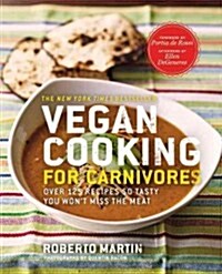 Vegan Cooking for Carnivores: Over 125 Recipes So Tasty You Wont Miss the Meat (Paperback)