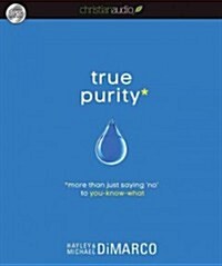 True Purity: More Than Just Saying No to You-Know-What (Audio CD)