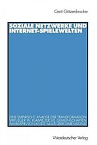 Soziale Netzwerke Und Internet-Spielewelten: Eine Empirische Analyse Der Transformation Virtueller in Realweltliche Gemeinschaften Am Beispiel Von Mud (Paperback, 2001)