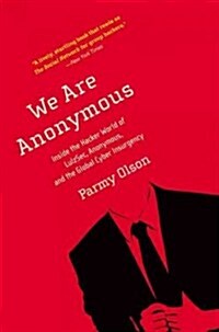 We Are Anonymous: Inside the Hacker World of LulzSec, Anonymous, and the Global Cyber Insurgency (Paperback)