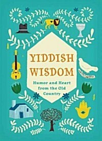 Yiddish Wisdom: Humor and Heart from the Old Country (Hardcover)