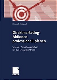 Direktmarketing-Aktionen Professionell Planen: Von Der Situationsanalyse Bis Zur Erfolgskontrolle (Paperback, 2001)