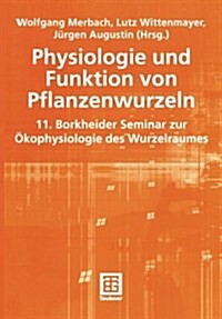 Physiologie Und Funktion Von Pflanzenwurzeln: 11. Borkheider Seminar Zur ?ophysiologie Des Wurzelraumes Wissenschaftliche Arbeitstagung in Schmerwitz (Paperback, 2001)
