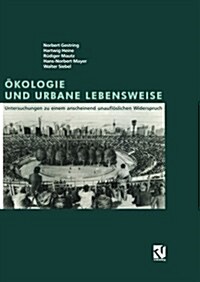 ?ologie Und Urbane Lebensweise: Untersuchungen Zu Einem Anscheinend Unaufl?lichen Widerspruch (Paperback, 1997)