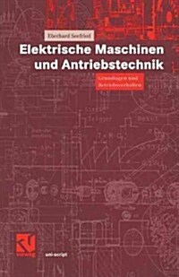 Elektrische Maschinen Und Antriebstechnik: Grundlagen Und Betriebsverhalten (Paperback, 2001)