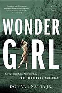 Wonder Girl: The Magnificent Sporting Life of Babe Didrikson Zaharias (Paperback)