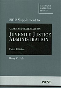 Cases and Materials on Juvenile Justice Administration, 3D, 2012 Supplement (Paperback)