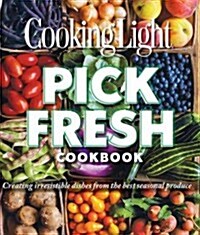 Pick Fresh Cookbook: Creating Irresistible Dishes from the Best Seasonal Produce (Paperback)