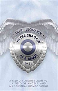 In the Shadow of a Badge: Memoir about Flight 93, a Field of Angels, and My Spiritual Homecoming (Hardcover)