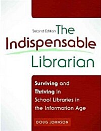 The Indispensable Librarian: Surviving and Thriving in School Libraries in the Information Age (Paperback, 2, Revised)