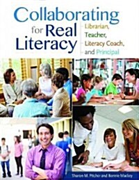 Collaborating for Real Literacy: Librarian, Teacher, Literacy Coach, and Principal (Paperback, 2)
