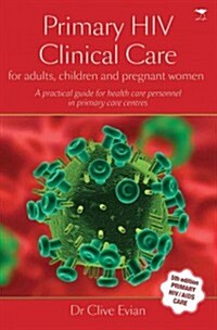 Primary HIV Clinical Care: For Adults, Children and Pregnant Women (Paperback, 5th)