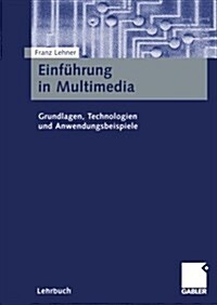 Einf?rung in Multimedia: Grundlagen, Technologien Und Anwendungsbeispiele (Paperback, 2001)