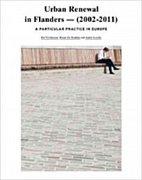 Urban Renewal in Flanders 2002-2011: A Particular Practice in Europe (Paperback)