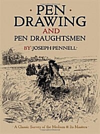 Pen Drawing and Pen Draughtsmen: A Classic Survey of the Medium and Its Masters (Paperback)