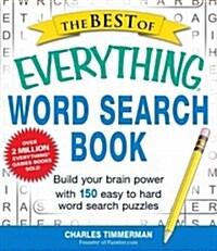 The Best of Everything Word Search Book: Build Your Brain Power with 150 Easy to Hard Word Search Puzzles (Paperback)