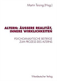 Altern: 훧?re Realit?, Innere Wirklichkeiten: Psychoanalytische Beitr?e Zum Proze? Des Alterns (Paperback, 1998)