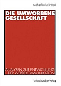 Die Umworbene Gesellschaft: Analysen Zur Entwicklung Der Werbekommunikation (Paperback, 1998)