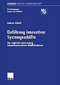 Einf?rung Innovativer Systemgesch?te: Eine Empirische Untersuchung Telematikunterst?zter Mobilit?sdienste (Paperback, 2001)