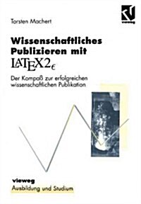Wissenschaftliches Publizieren Mit Latex 2∈: Der Kompa?Zur Erfolgreichen Wissenschaftlichen Publikation (Paperback, 1998)