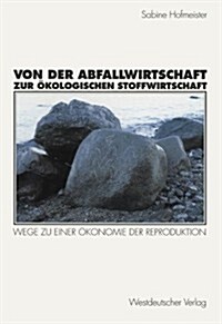 Von Der Abfallwirtschaft Zur ?ologischen Stoffwirtschaft: Wege Zu Einer ?onomie Der Reproduktion (Paperback, 1998)