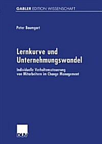 Lernkurve Und Unternehmungswandel: Individuelle Verhaltenssteuerung Von Mitarbeitern Im Change Management (Paperback, 2001)