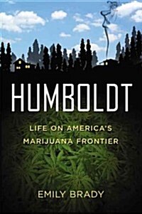 Humboldt: Life on Americas Marijuana Frontier (Hardcover)