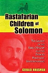 Rastafarian Children of Solomon: The Legacy of the Kebra Nagast and the Path to Peace and Understanding (Paperback)