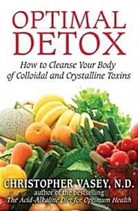 Optimal Detox: How to Cleanse Your Body of Colloidal and Crystalline Toxins (Paperback)