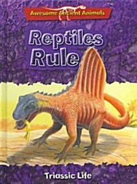 Reptiles Rule: Triassic Life (Library Binding)
