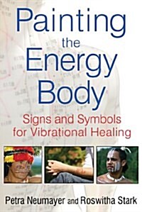 Painting the Energy Body: Signs and Symbols for Vibrational Healing (Paperback, Original)