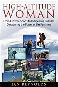 [중고] High-Altitude Woman: From Extreme Sports to Indigenous Cultures-Discovering the Power of the Feminine (Paperback)