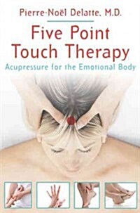 Five Point Touch Therapy: Acupressure for the Emotional Body (Paperback)