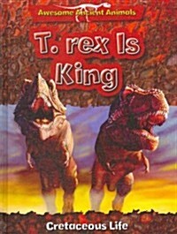 T-Rex Is King: Cretaceous Life (Library Binding)