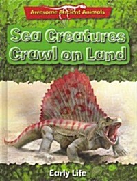 Sea Creatures Crawl on Land: Early Life (Library Binding)